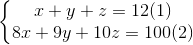 \left\{\begin{matrix} x + y + z = 12 & (1)\\ 8x + 9y + 10z = 100 & (2) \end{matrix}\right.