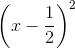 \left ( x - \frac{1}{2} \right )^2