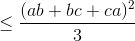 \leq \frac{(ab+bc+ca)^{2}}{3}