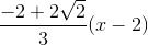 \frac{-2+ 2\sqrt{2}}{3}(x-2)