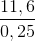 \frac{11,6}{0,25}