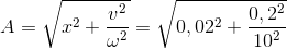 A = \sqrt{x^{2} + \frac{v^{2}}{\omega ^{2}}} = \sqrt{0,02^{2} + \frac{0,2^{2}}{10^{2}}}