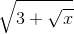 \sqrt{3+\sqrt{x}}