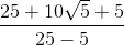\frac{25+10\sqrt{5}+5}{25-5}
