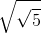 \sqrt{\sqrt{5}}