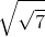 \sqrt{\sqrt{7}}