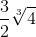 \frac{3}{2}\sqrt[3]{4}