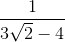 \frac{1}{3\sqrt{2}-4}