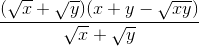 \frac{(\sqrt{x}+\sqrt{y})(x+y-\sqrt{xy})}{\sqrt{x}+\sqrt{y}}