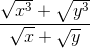 \frac{\sqrt{x^{3}}+\sqrt{y^{3}}}{\sqrt{x}+\sqrt{y}}