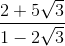 \frac{2+5\sqrt{3}}{1-2\sqrt{3}}
