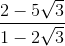\frac{2-5\sqrt{3}}{1-2\sqrt{3}}