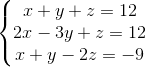 \left\{\begin{matrix} x+y+z=12 \\ 2x-3y+z=12\\ x+y-2z=-9 \end{matrix}\right.
