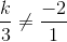 \frac{k}{3}\neq \frac{-2}{1}