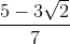 \frac{5-3\sqrt{2}}{7}