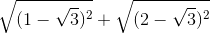 \sqrt{(1-\sqrt{3})^{2}}+\sqrt{(2-\sqrt{3})^{2}}