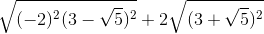 \sqrt{(-2)^{2}(3-\sqrt{5})^{2}}+2\sqrt{(3+\sqrt{5})^{2}}