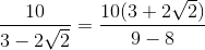 \frac{10}{3-2\sqrt{2}}=\frac{10(3+2\sqrt{2})}{9-8}