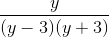 \frac{y}{(y-3)(y+3)}