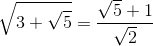 \sqrt{3+\sqrt{5}}=\frac{\sqrt{5}+1}{\sqrt{2}}