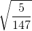 \sqrt{\frac{5}{147}}