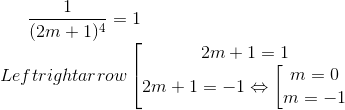 \frac{1}{(2m+1)^{4}}=1\ \Leftrightarrow \left [\begin{matrix} 2m+1=1\\ 2m+1=-1\Leftrightarrow \left [\begin{matrix} m=0\\m=-1 \end{matrix} \end{matrix}