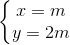 \left\{\begin{matrix} x=m & \\ y=2m & \end{matrix}\right.