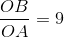 \frac{OB}{OA}=9