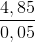 \frac{4,85}{0,05}