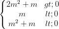\dpi{100} \left\{\begin{matrix} 2m^{2}+m>0 & \\ m<0 & \\ m^{2}+m<0 & \end{matrix}\right.