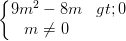 \dpi{100} \left\{\begin{matrix} 9m^{2}-8m>0 & \\ m\neq 0 & \end{matrix}\right.