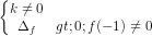 \dpi{80} \left\{\begin{matrix} k\neq 0 & \\ \Delta _{f}>0; f(-1)\neq 0& \end{matrix}\right.