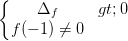 \dpi{100} \left\{\begin{matrix} \Delta _{f}>0 & \\ f(-1)\neq 0 & \end{matrix}\right.