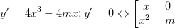 \dpi{100} y'=4x^{3}-4mx; y'=0 \Leftrightarrow \left [ \begin{matrix} x=0\\ x^{2}=m \end{matrix}