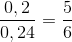 \frac{0,2}{0,24}= \frac{5}{6}