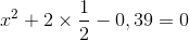 x^{2}+2\times \frac{1}{2}\times x - 0,39 = 0