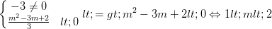 \dpi{100} \left\{\begin{matrix} -3\neq 0 & \\ \frac{m^{2}-3m+2}{3}<0& \end{matrix}\right.<=> m^{2}-3m+2<0\Leftrightarrow 1<m<2