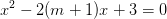 \dpi{100} x^{2}-2(m+1)x+3=0