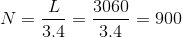 N= \frac{L}{3.4}= \frac{3060}{3.4}=900