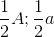 \frac{1}{2}A;\frac{1}{2}a