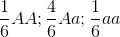 \frac{1}{6}AA; \frac{4}{6}Aa;\frac{1}{6}aa