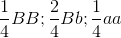 \frac{1}{4}BB; \frac{2}{4}Bb;\frac{1}{4}aa