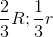 \frac{2}{3}R;\frac{1}{3}r