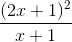 \frac{(2x+1)^{2}}{x+1}