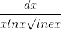 \frac{dx}{xlnx\sqrt{lnex}}