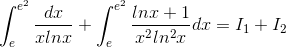 \int_{e}^{e^{2}}\frac{dx}{xlnx}+ \int_{e}^{e^{2}}\frac{lnx+1}{x^{2}ln^{2}x}dx=I_{1}+I_{2}