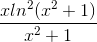 \frac{xln^{2}(x^{2}+1)}{x^{2}+1}
