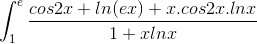 \int_{1}^{e}\frac{cos2x+ln(ex)+ x.cos2x.lnx}{1+xlnx}