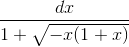 \frac{dx}{1+\sqrt{-x(1+x)}}