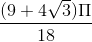 \frac{(9+4\sqrt{3})\Pi }{18}